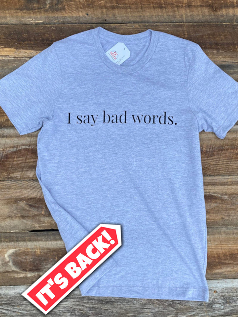 I say bad words. t-shirt