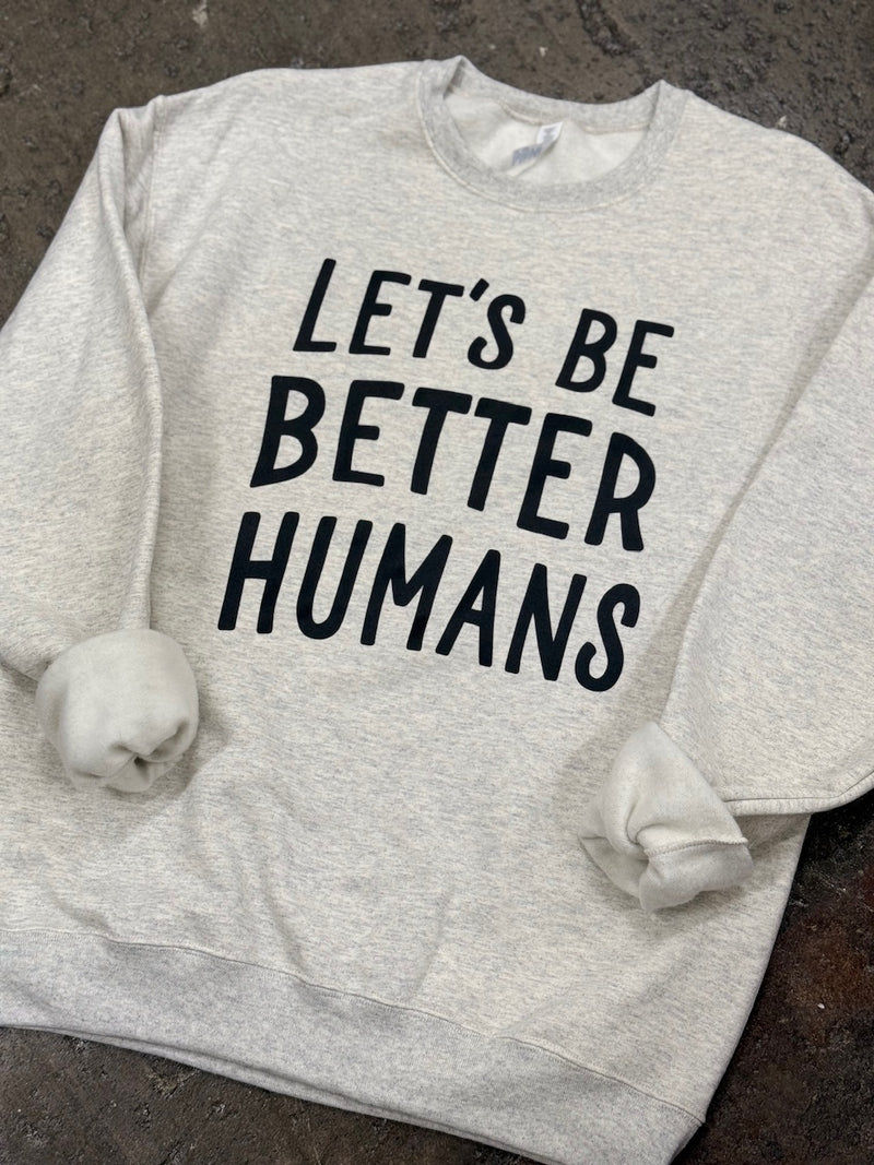 Let’s Be Better Humans Sweatshirt