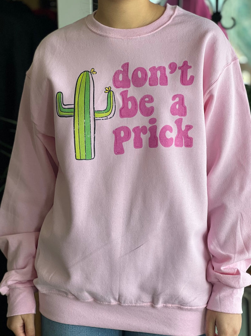 don’t be a prick sweatshirt