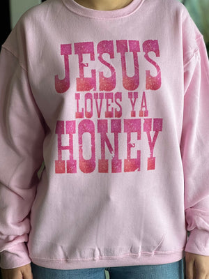 Jesus Loves Ya Honey Sweatshirt 156