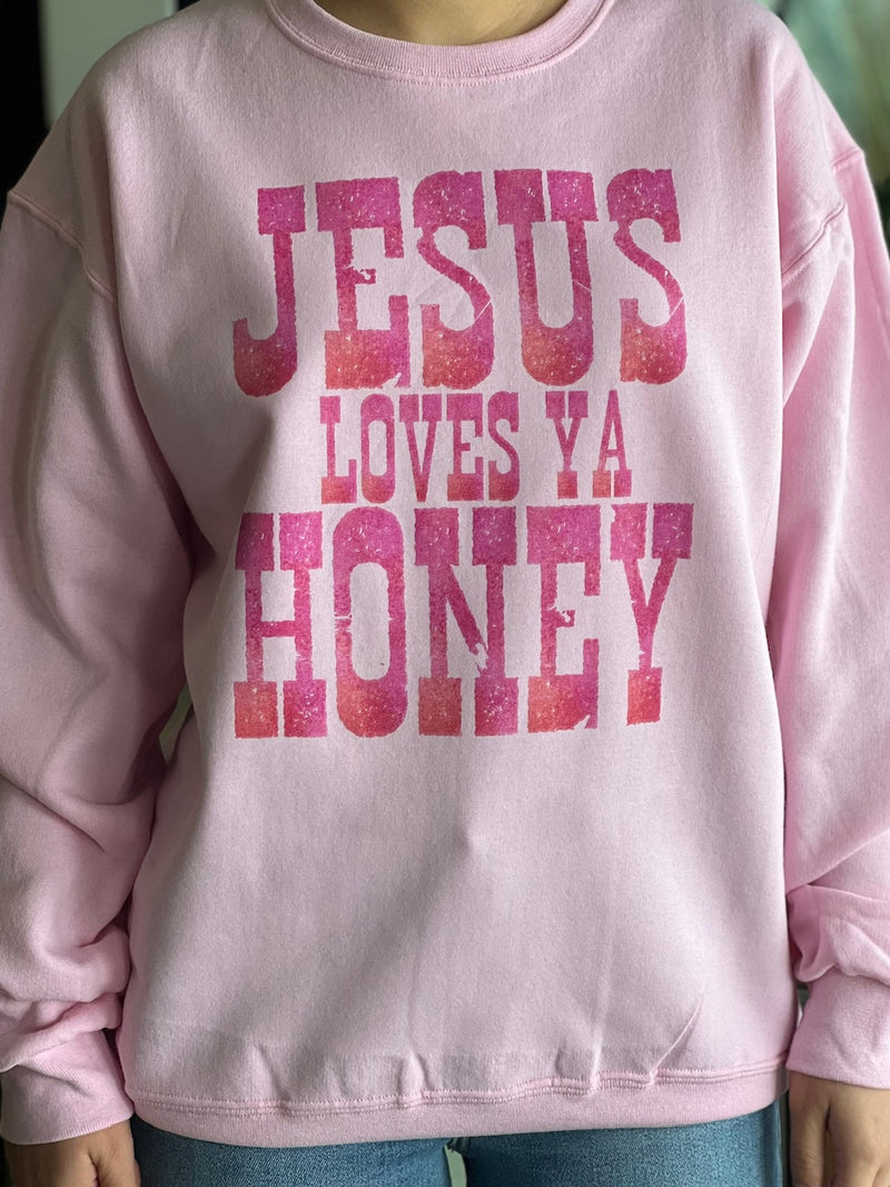 Jesus Loves Ya Honey Sweatshirt