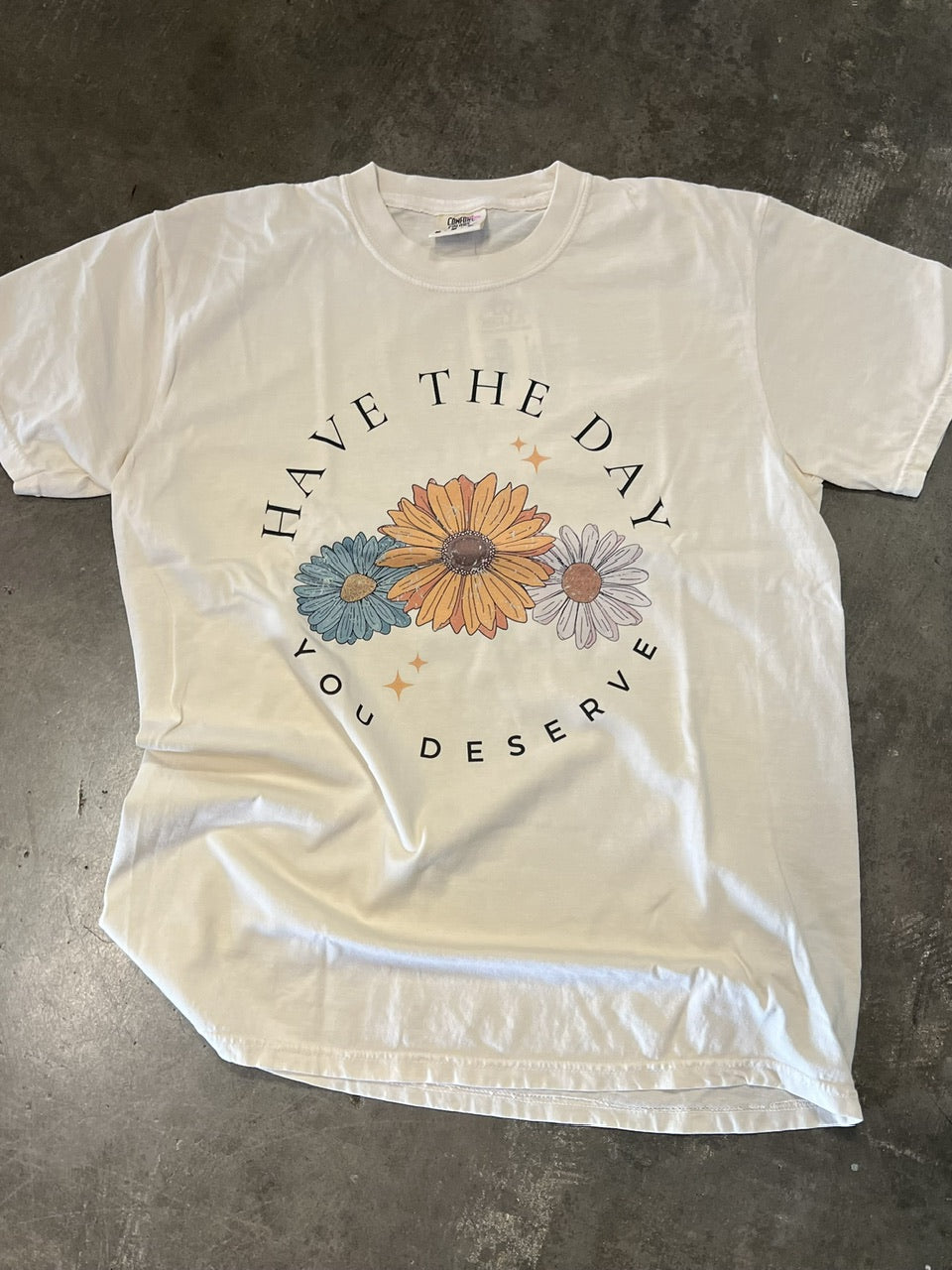 natural have the day you deserve tee