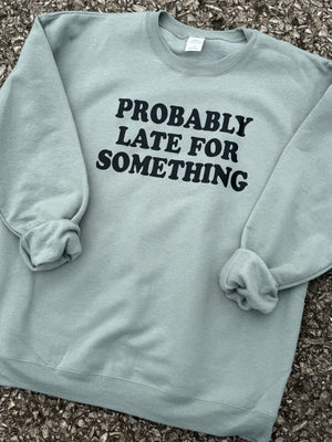 probably late for something sage sweatshirt