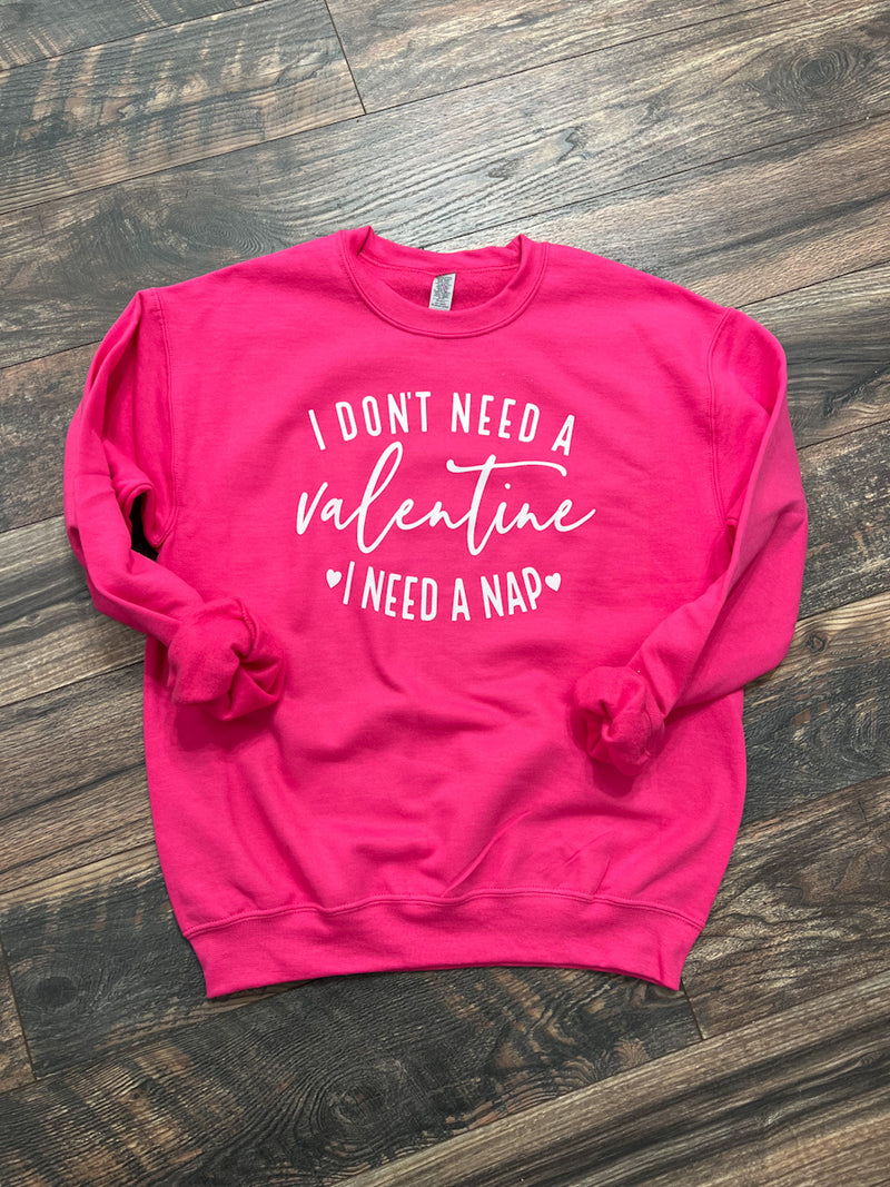 I don’t need a Valentine sweatshirt (Copy)