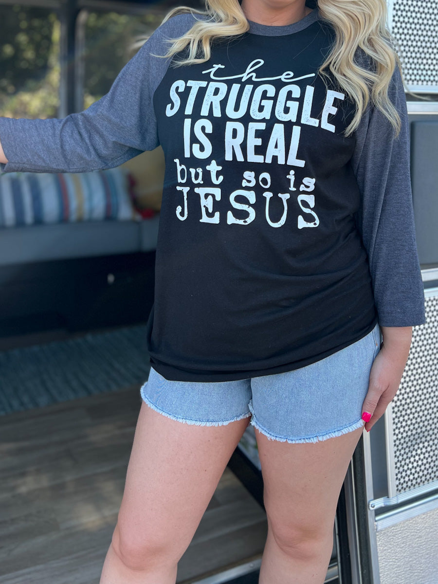 struggle is real, so is Jesus raglan