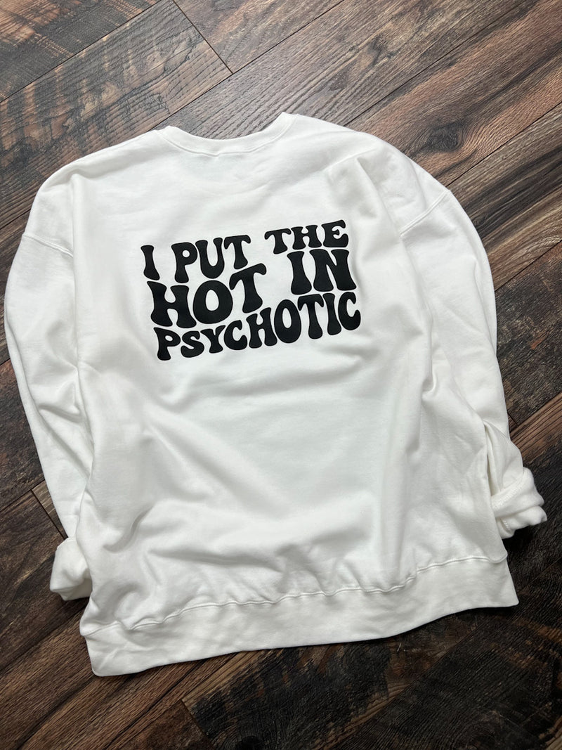 I put the hot in psychotic sweatshirt